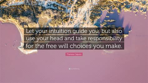 Theresa Caputo Quote: “Let your intuition guide you, but also use your