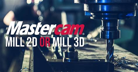 Mastercam Mill 2d Or Mill 3d Camtech Engineering Services