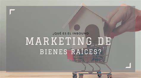 Qu Es El Inbound Marketing De Bienes Ra Ces