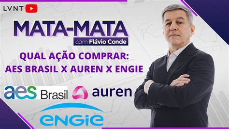 Aes Brasil X Auren X Engie A Melhor E Mais Completa An Lise De