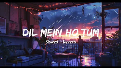 Dil Mein Ho Tum Slowed Reverb Armaan Malik Why Cheat India