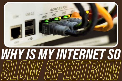 Why Is My Internet Slow Spectrum? Fixing All Your Internet Problems