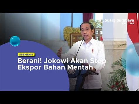 Berani Jokowi Akan Stop Ekspor Bahan Mentah