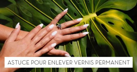 Astuce Pour Enlever Vernis Permanent Le Blog StarOfService