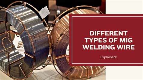 Different Types Of Mig Welding Wire Explained