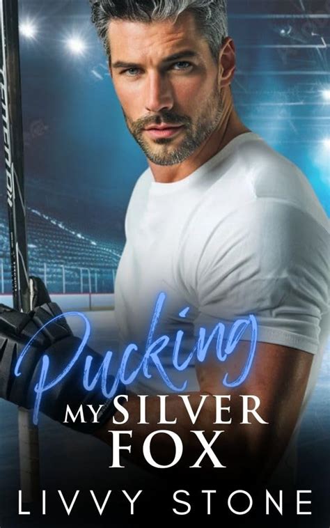 Pucking My Silver Fox An Enemies To Lovers Brother S Best Friend Romance Pucking Hot Hockey