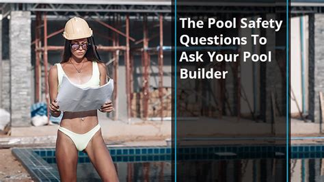 The Pool Safety Questions To Ask Your Pool Builder Pool Safety