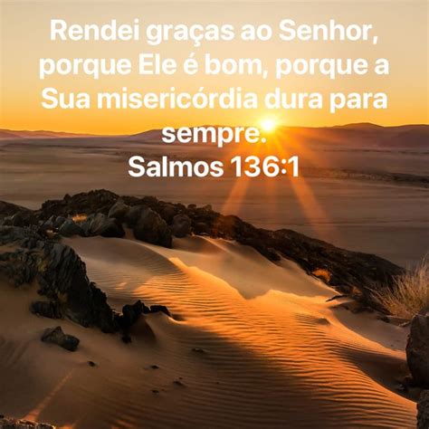 Deus É Bom E Sua Misericordia Dura Para Sempre - Salmos 136:1 Rendei graças ao SENHOR, porque ele é bom, porque a sua ...