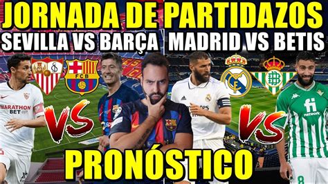 Previa Sevilla Vs Bar A Y Madrid Vs Betis D A De Partidazos