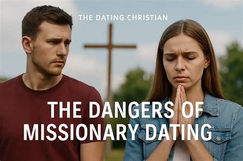 The Dangers Of Missionary Dating The Wholy Christian We Are The Church