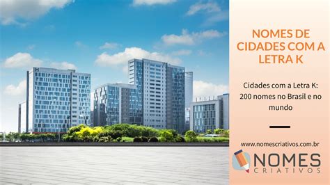 Nomes De Cidades Com A Letra G - Cidades com a Letra G: 200 nomes no Brasil e no mundo - Nomes Criativos