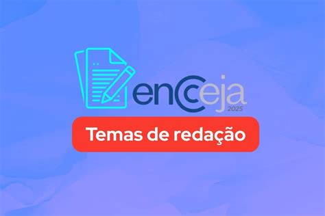 Temas De Redação Encceja Ensino Médio - Temas de redação Encceja 2025: ensino fundamental e médio