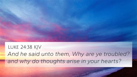 Luke 24:38 KJV 4K Wallpaper - And he said unto them, Why are ye