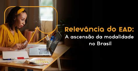 Vai Acabar O Ead No Brasil - Relevância do EAD: A Ascensão da Modalidade no Brasil - Educação ...