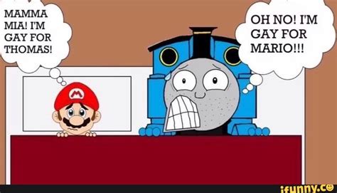 MAMMA MIA I M GAY FOR THOMAS OH NO TM GAY FOR MARIO IFunny Brazil