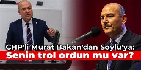 CHP Li Murat Bakan Dan Soylu Ya Senin Trol Ordun Mu Var