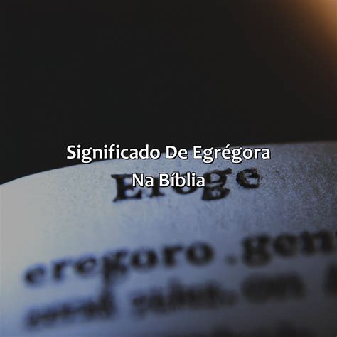 Egrégora O Que Significa - O Que Significa Egrégora Na Bíblia - Bíblia da Bíblia