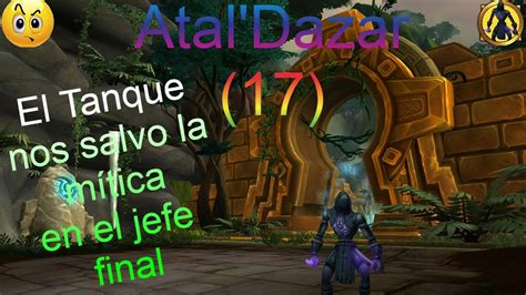 Wow Atal Dazar Cuando El Tanque Se Viste De H Roe Y Nosotros