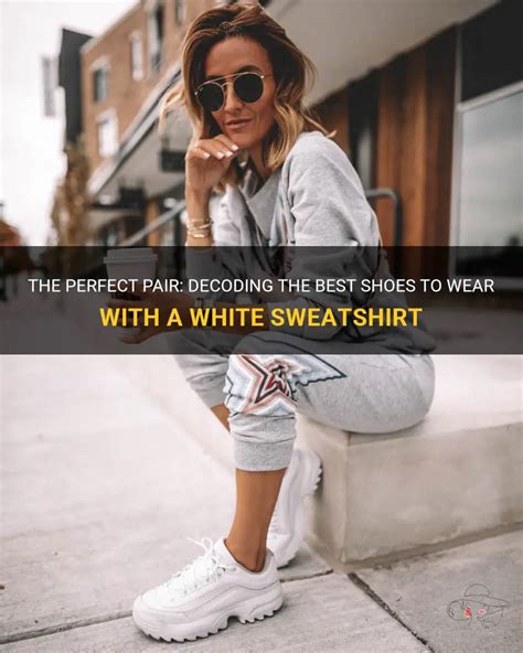 The Perfect Pair Decoding The Best Shoes To Wear With A White Sweatshirt Shunvogue