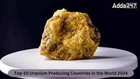 Top 10 Uranium Producing Countries In The World 2024