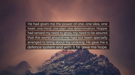 Bryce Courtenay Quote: “He had given me the power of one, one idea, one