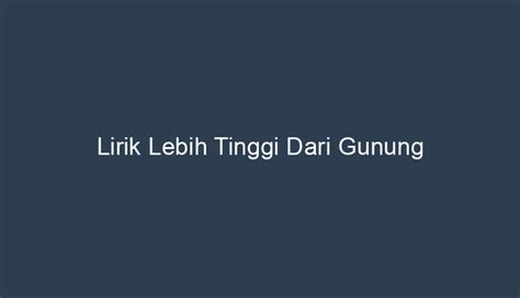 Lirik Lebih Tinggi Dari Gunung