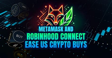 MetaMask And Robinhood Connect Ease US Crypto Buys Altcoin Buzz