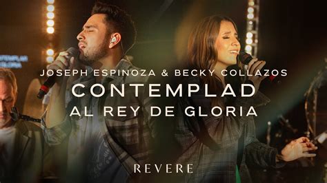 Contemplad Al Rey De Gloria Joseph Espinoza Becky Collazos Revere