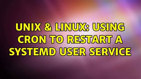 Unix Linux Using Cron To Restart A Systemd User Service YouTube