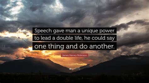 James Harvey Robinson Quote Speech Gave Man A Unique Power To Lead A