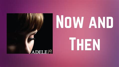 Adele - Now and Then (Lyrics) - YouTube