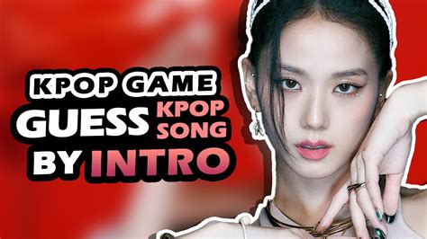 Kpop Game Guess Kpop Song By Intro Youtube