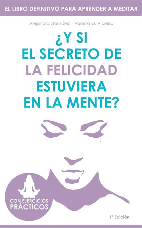 Jp ¿y Si El Secreto De La Felicidad Estuviera En La Mente El Libro Definitivo Para