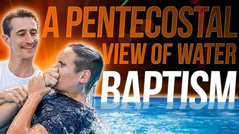 A Pentecostal View Of Water Baptism Youtube