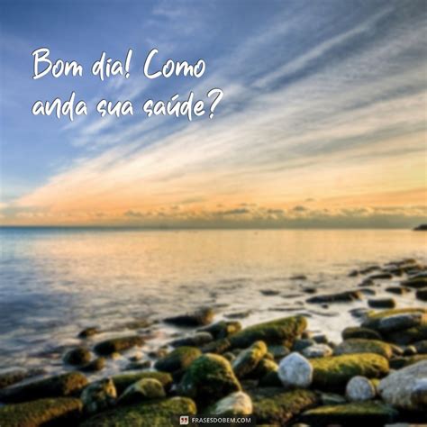 Como Esta Sendo Seu Dia - Bom Dia! Como Está? Dicas para Começar o Dia com Positividade - Frases ...
