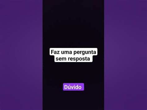 Uma Pergunta Sem Resposta - faz uma pergunta sem resposta - YouTube