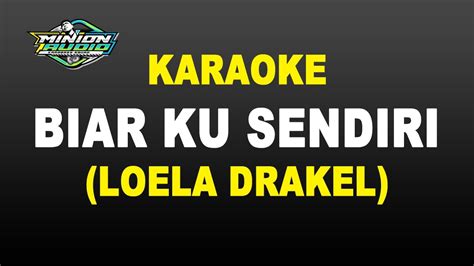 Karaoke Biarlah Ku Sendiri Loela Drakel Youtube