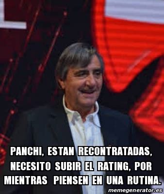 Meme Personalizado Panchi Estan Recontratadas Necesito Subir El