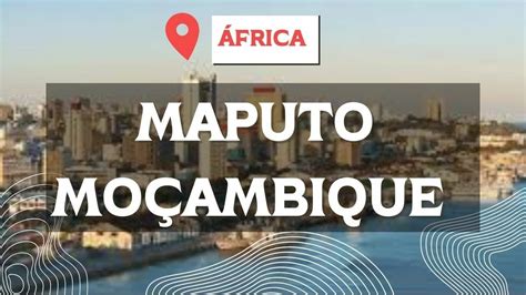 MAPUTO MOÇAMBIQUE ÁFRICA CONHECENDO A CIDADE YouTube