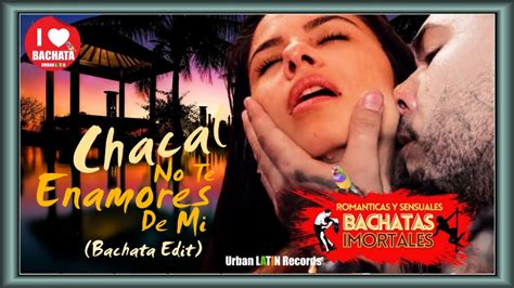 CHACAL NO TE ENAMORES DE MI BACHATA EDIT Chacal Noteenamores Bachata