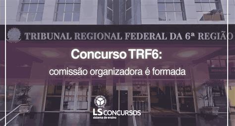 Concurso TRF6 comissão organizadora é formada LS Ensino