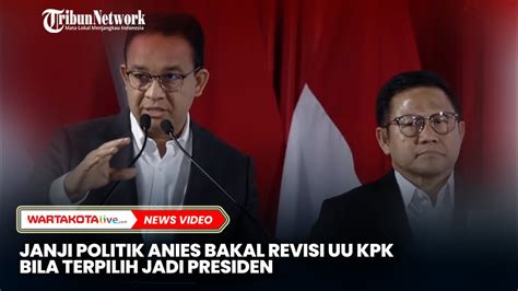 Janji Anies Bakal Revisi Uu Kpk Bila Terpilih Jadi Presiden Youtube