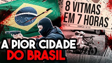 5 CIDADES MAIS PERIGOSAS DO BRASIL YouTube