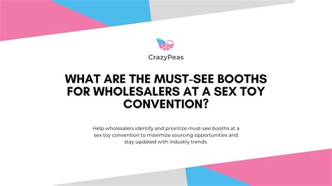 What Are The Must See Booths For Wholesalers At A Sex Toy Convention