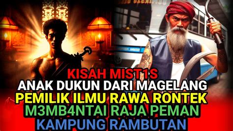 Kisah Anak Dukun Pemilik Ajian Rawa Rontek Memb Nt I Raja Preman