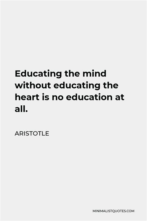 Aristotle Quote Educating The Mind Without Educating The Heart Is No