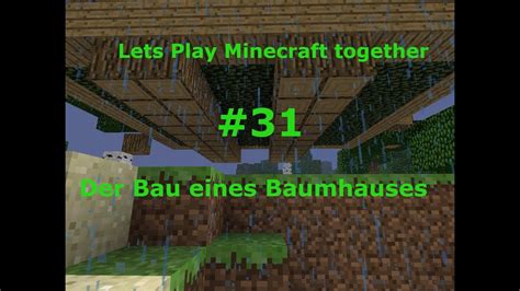 Lets Play Minecraft Together 031 Der Bau Eines Baumhauses Youtube