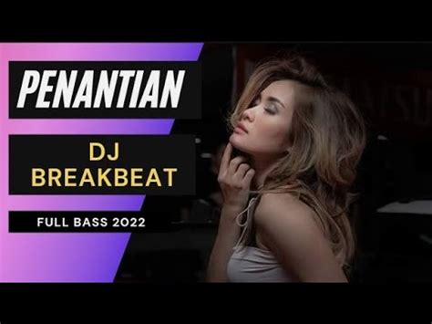 Penantian Dj Remix Breakbeat Full Bass Jedag Jedug Youtube Music