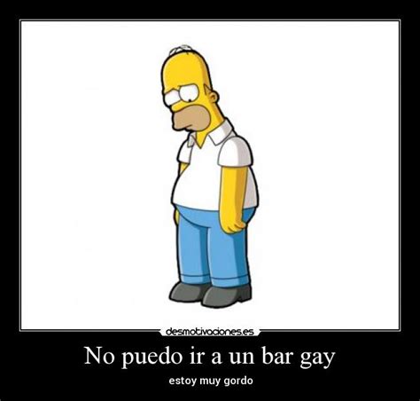 No Puedo Ir A Un Bar Gay Desmotivaciones
