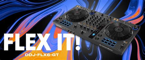 Flex It!: Meet the DDJ-FLX6-GT 4-channel DJ controller - News - Pioneer ...